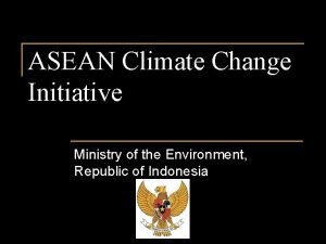 ASEAN Climate Change Initiative Ministry of the Environment