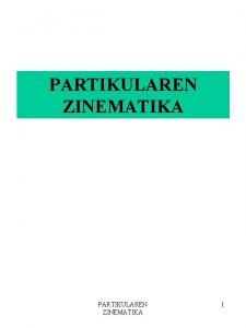 PARTIKULAREN ZINEMATIKA 1 HELBURUAK 1 Partikula baten higiduraren