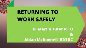 RETURNING TO WORK SAFELY B Martin Tutor ICTU