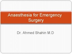 Anaesthesia for Emergency Surgery Dr Ahmed Shahin M