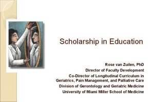 Scholarship in Education Rose van Zuilen Ph D