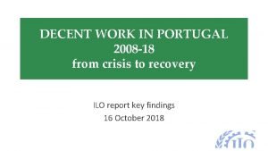 DECENT WORK IN PORTUGAL 2008 18 from crisis
