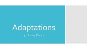 Adaptations 5 1 Living Places Adaptations Adaptations To