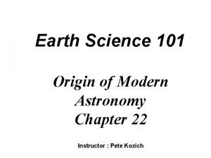 Earth Science 101 Origin of Modern Astronomy Chapter