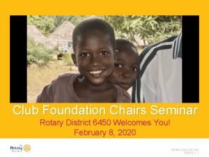 Club Foundation Chairs Seminar Rotary District 6450 Welcomes