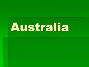 Australia THE LAND Australia is the only nation