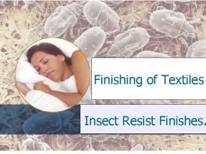 Finishing of Textiles Insect Resist Finishes Main Points