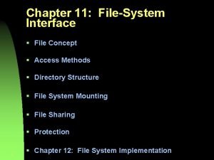 Chapter 11 FileSystem Interface File Concept Access Methods