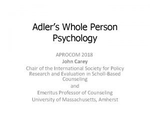 Adlers Whole Person Psychology APROCOM 2018 John Carey