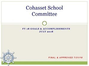 Cohasset School Committee FY 18 GOALS ACCOMPLISHMENTS JULY