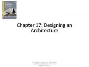 Chapter 17 Designing an Architecture Len Bass Paul