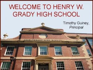 WELCOME TO HENRY W GRADY HIGH SCHOOL Timothy