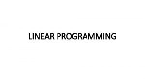 LINEAR PROGRAMMING Pengertian Linear Programming LP Linear Programming