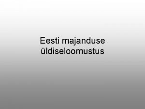 Eesti majanduse ldiseloomustus Perioodid 20 21 saj Kuni