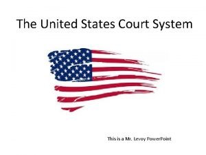 The United States Court System This is a