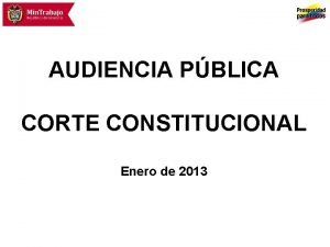 AUDIENCIA PBLICA CORTE CONSTITUCIONAL Enero de 2013 En