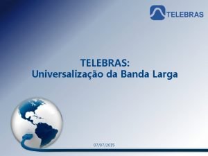 Material de uso restrito TELEBRAS Universalizao da Banda