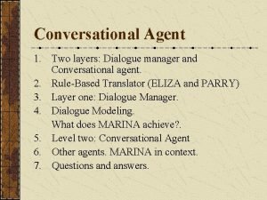 Conversational Agent 1 Two layers Dialogue manager and