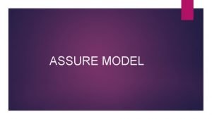 ASSURE MODEL Objectives of the lesson By the