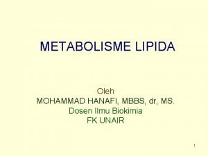 METABOLISME LIPIDA Oleh MOHAMMAD HANAFI MBBS dr MS