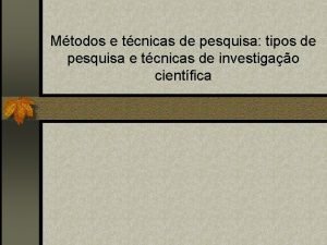 Mtodos e tcnicas de pesquisa tipos de pesquisa