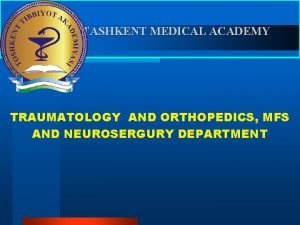 TASHKENT MEDICAL ACADEMY TRAUMATOLOGY AND ORTHOPEDICS MFS AND