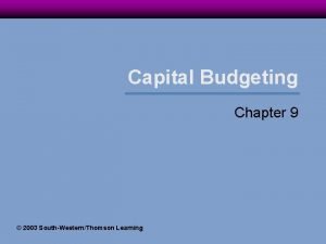 Capital Budgeting Chapter 9 2003 SouthWesternThomson Learning Introduction