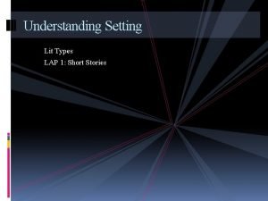 Understanding Setting Lit Types LAP 1 Short Stories