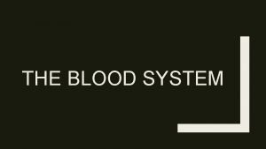 THE BLOOD SYSTEM Blood Vessels Arteries have muscle