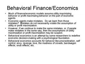 Behavioral FinanceEconomics Much of financeeconomic models assume utility