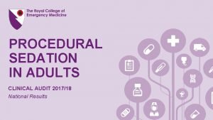 PROCEDURAL SEDATION IN ADULTS CLINICAL AUDIT 201718 National