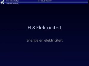 WAT IS ELEKTRICITEIT H 8 Elektriciteit Energie en