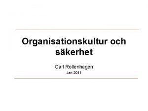 Organisationskultur och skerhet Carl Rollenhagen Jan 2011 Risker