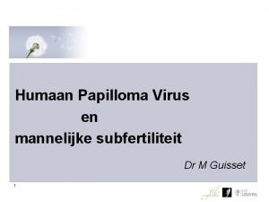 Humaan Papilloma Virus en mannelijke subfertiliteit Dr M