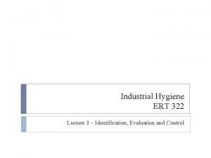 Industrial Hygiene ERT 322 Lecture 3 Identification Evaluation