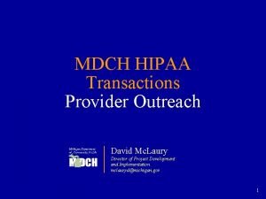 MDCH HIPAA Transactions Provider Outreach David Mc Laury