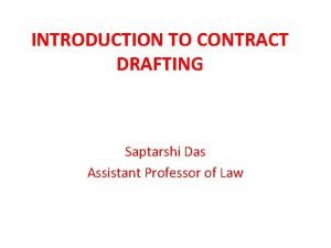 INTRODUCTION TO CONTRACT DRAFTING Saptarshi Das Assistant Professor