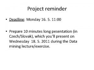 Project reminder Deadline Monday 16 5 11 00