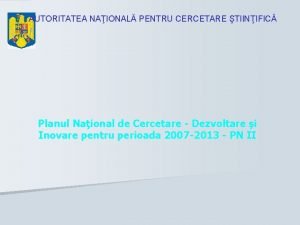 AUTORITATEA NAIONAL PENTRU CERCETARE TIINIFIC Planul Naional de