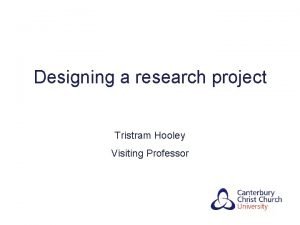 Designing a research project Tristram Hooley Visiting Professor