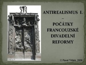 ANTIREALISMUS I POTKY FRANCOUZSK DIVADELN REFORMY Pavel Trtlek