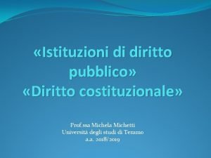 Istituzioni di diritto pubblico Diritto costituzionale Prof ssa