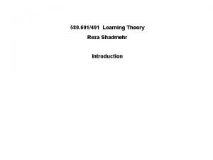 580 691491 Learning Theory Reza Shadmehr Introduction Administrative