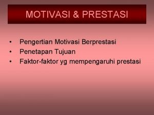 MOTIVASI PRESTASI Pengertian Motivasi Berprestasi Penetapan Tujuan Faktorfaktor