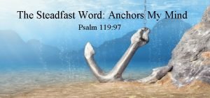 The Steadfast Word Anchors My Mind Psalm 119