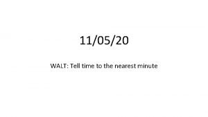 110520 WALT Tell time to the nearest minute