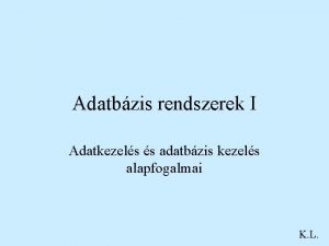 Adatbzis rendszerek I Adatkezels s adatbzis kezels alapfogalmai