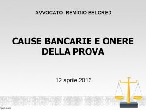 AVVOCATO REMIGIO BELCREDI CAUSE BANCARIE E ONERE DELLA