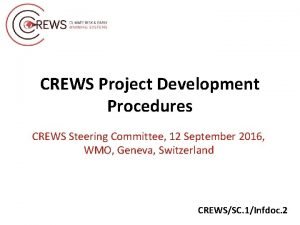 CREWS Project Development Procedures CREWS Steering Committee 12