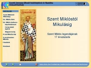 TARTALOM Szent Miklstl Mikulsig Szt Mikls lete Szt